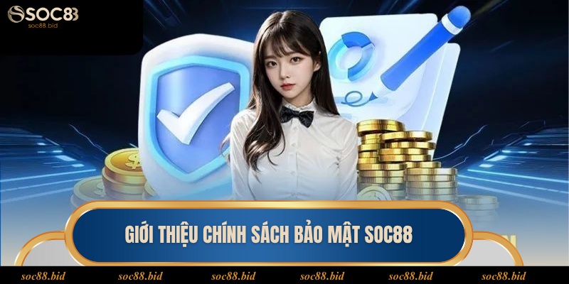 Giới thiệu đôi nét về chính sách bảo mật tại Soc88